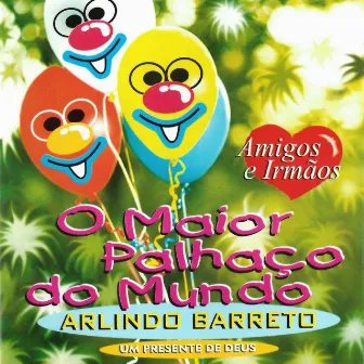 O Maior Palhaço do Mundo: Amigos e Irmãos by Arlindo Barreto