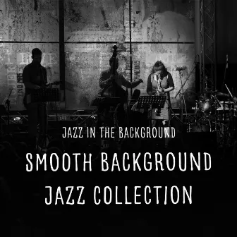 Smooth Background Jazz Collection by Jazz in the Background