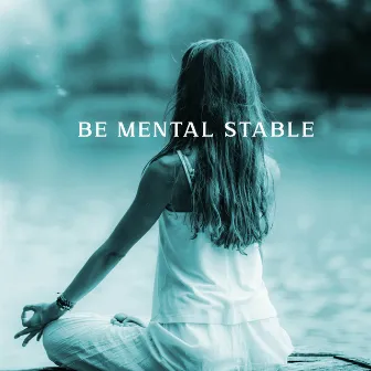 Be Mental Stable: Keep Stress at Check, Fight Off Adversities, Stop Being Too Serious by Jenn Wontherne