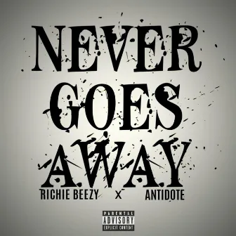 Never Goes Away by Richie Beezy