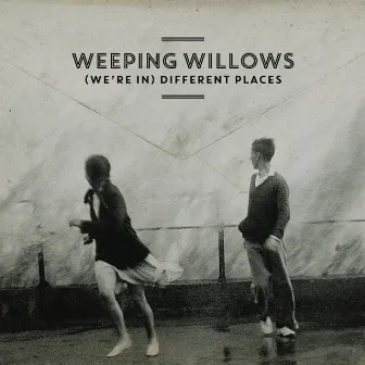 (We're In) Different Places by Weeping Willows