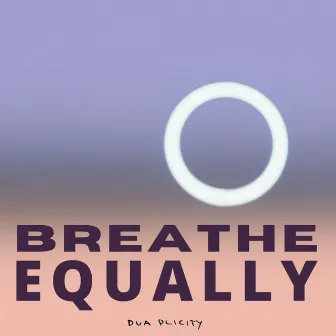 Breathe Equally by Dua Plicity