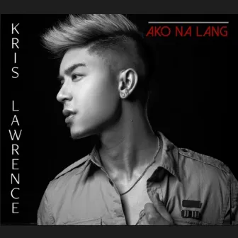 Ako Na Lang by Kris Lawrence