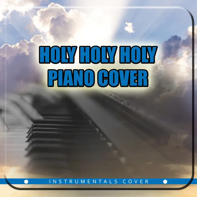 Holy Holy Holy - Piano Cover