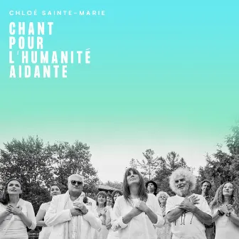 Chant pour l'humanité aidante by Chloé Sainte-Marie