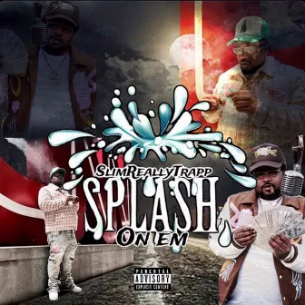 Splash on 'Em by Slim ReallyTrapp