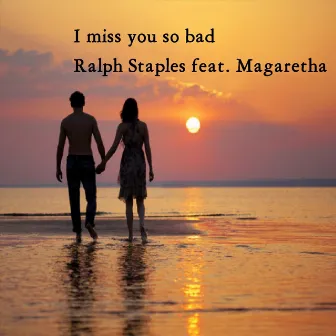 I Miss You so Bad by Ralph Staples