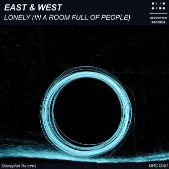 Lonely (In a Room Full of People) by East & West