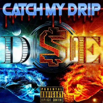 Catch My Drip by D$e