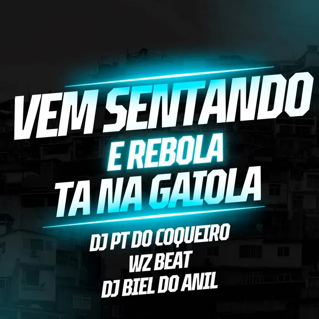 Vem Sentando e Rebola Ta na Gaiola