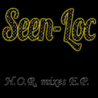 H.O.R. Mixes by Seen Loc