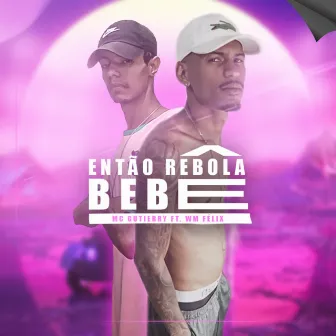 Então Rebola Bebê by Wm Félix