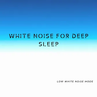 White Noise For Deep Sleep by Low White Noise Mode