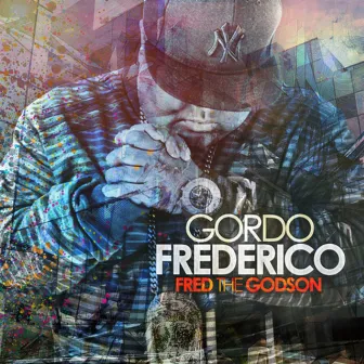 Gordo Frederico by Fred the Godson