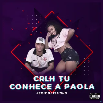 Crlh Tú Conhece a Paola (Remix Dj Eltinho) by MC VN do B13