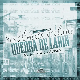 Faz o Coração Faz Carão - Quebra de Ladin by Mc Lavilly