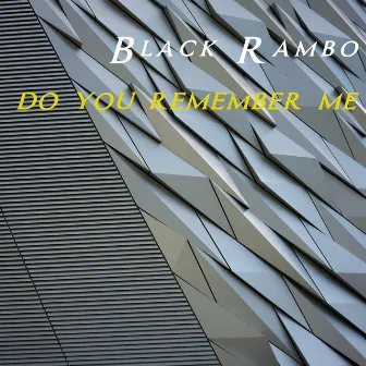 do you remember me by Black Rambo