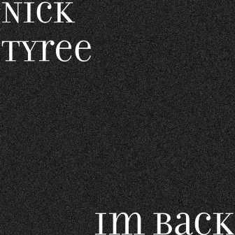 Im Back by Nick Tyree