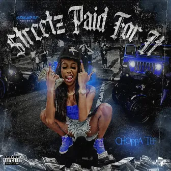 Streetz Paid for It by CHOPPA TEE