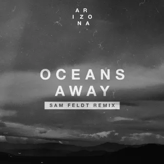 Oceans Away (Sam Feldt Remix) by A R I Z O N A