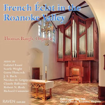 French Éclat in the Roanoke Valley: Thomas Baugh Plays Fisk Organ, Op. 124, Christ Episcopal Church, Roanoke, Virginia by 