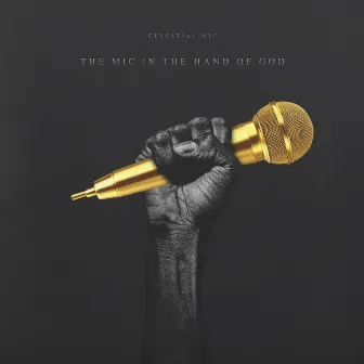 The Mic In The Hand Of God by Celestial Mic