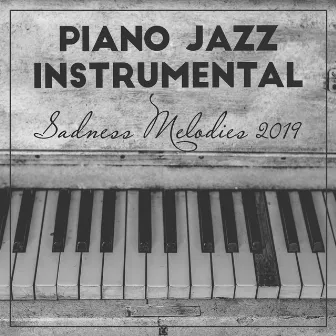 Piano Jazz Instrumental Sadness Melodies 2019 by Piano Jazz Background Music Masters