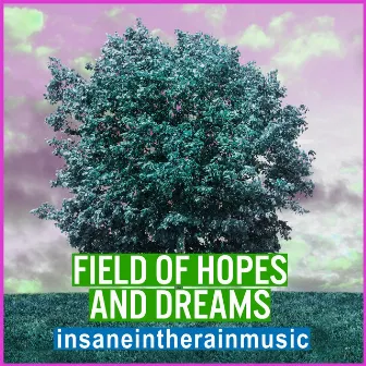 Field of Hopes and Dreams by insaneintherainmusic