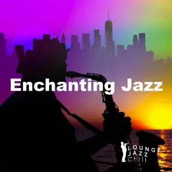 Enchanting Jazz by Lounge Jazz Chill