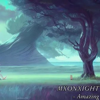 Amazing by MXONXIGHT