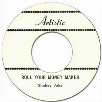 Roll Your Money Maker by Shakey Jake