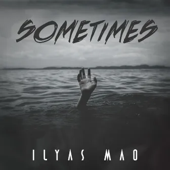 Sometimes by Ilyas Mao