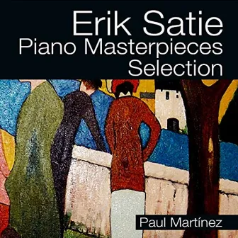 Erik Satie Piano Masterpieces Selection by Paul Martinez