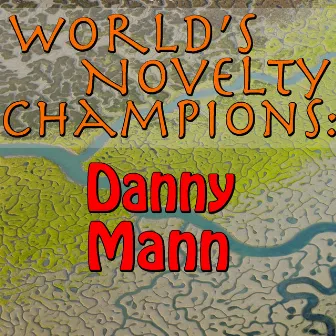 World's Novelty Champions: Danny Mann by Danny Mann