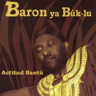 Actitud Bantú by Baron Ya Búk-Lú