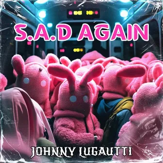 S.A.D Again by Johnny Lugautti