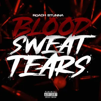 Blood Sweat Tears by Roach Stunna