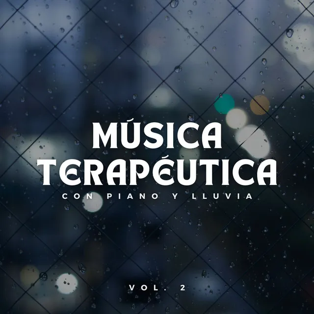 Música Terapéutica Con Piano Y Lluvia Vol. 2