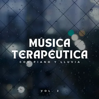 Música Terapéutica Con Piano Y Lluvia Vol. 2 by Relajación en la naturaleza