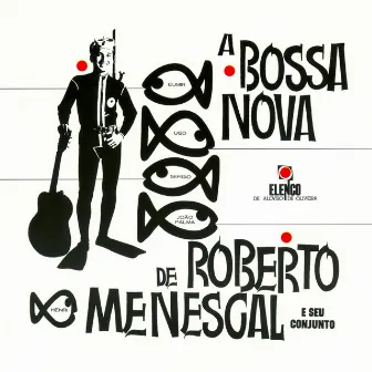 A Bossa Nova De Roberto Menescal E Seu Conjunto by Roberto Menescal E Seu Conjunto