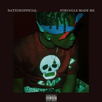 Struggle Made Me by DatZoeOfficial