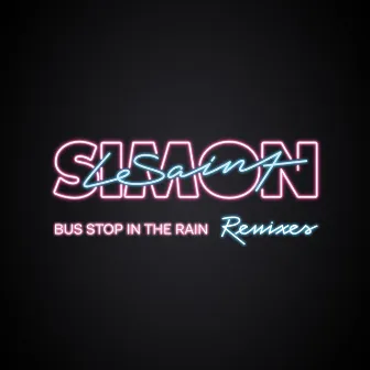 Bus Stop In The Rain (Remixes) by Simon Le Saint