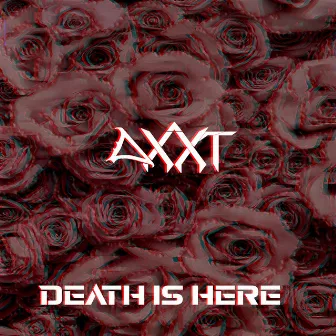 Death is here by AXXT