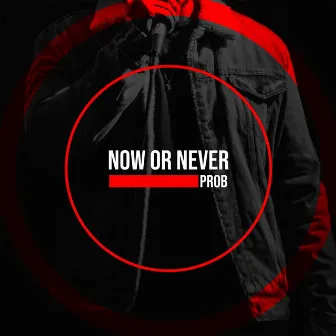 Now Or Never by Prob