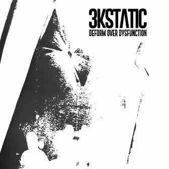 Deform over Dysfunction by 3kStatic