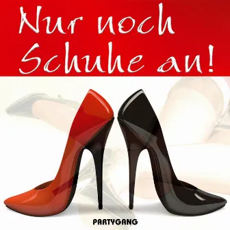 Nur noch Schuhe an! by Partygang