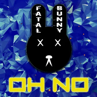 Oh No by Fatal Bunny