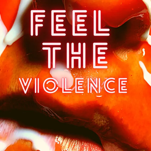 Feel the Violence