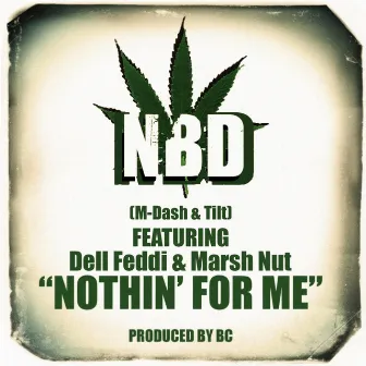 Nothin for Me (feat. Dell Feddi & Marsh Nut) by NBD