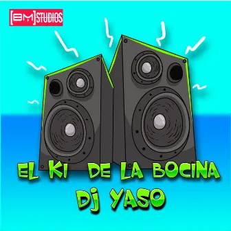 El Ki De La Bocina by Dj Yaso